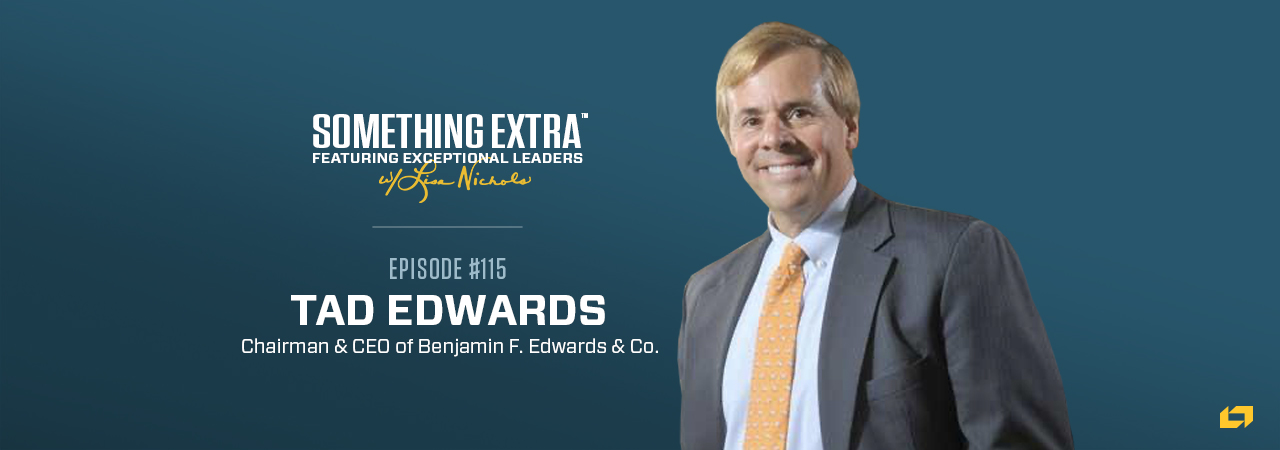 Tad Edwards, Chairman and CEO of Benjamin F. Edwards & Co, on the Something Extra Podcast